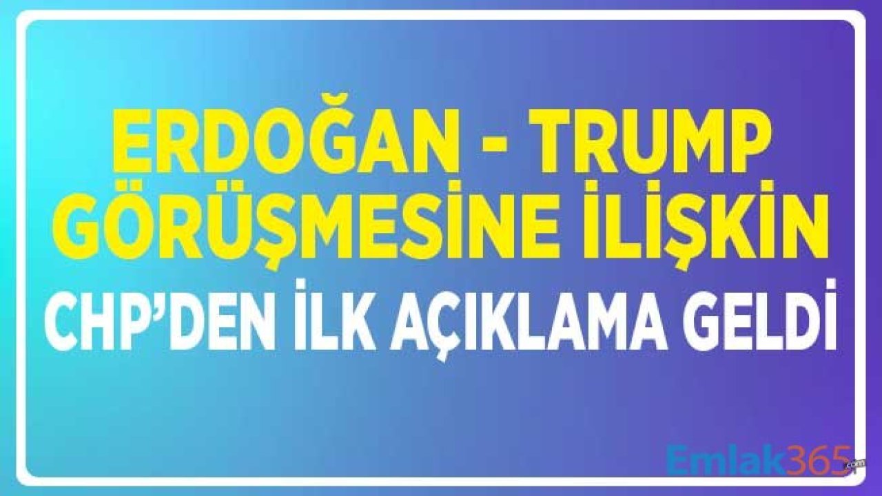 CHP'den Trump Erdoğan Görüşmesine İlk Değerlendirme Geldi