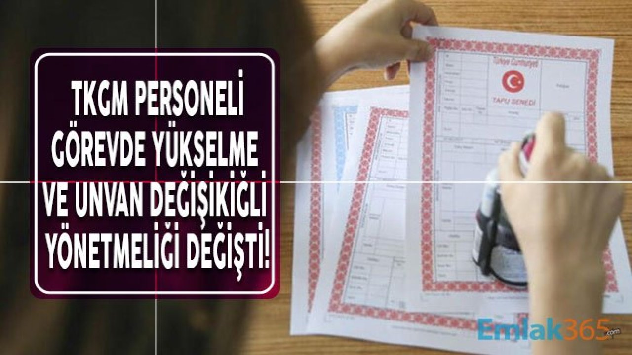 Tapu ve Kadastro Genel Müdürlüğü Personeli Görevde Yükselme ve Unvan Değişikliği Yönetmeliği Değişti!