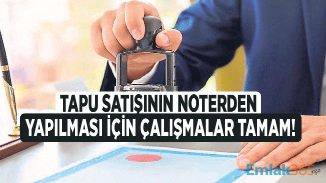 Noterden Tapu Devri ve Ev Satışı İçin Çalışmalarda Sona Gelindi!