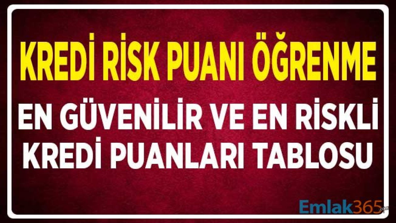 Kredi Risk Puanı Öğrenme! En Riskli ve En Güvenilir Kredi Puan Aralığı Tablosu