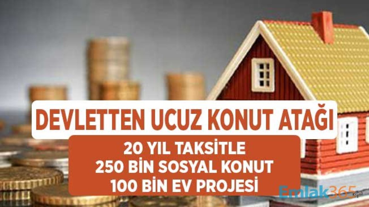 Devletten Ucuz Konut Atağı! 20 Yıl Taksitle 250 Bin Sosyal Konut ve Yıllık 100 Bin Ev Projesi