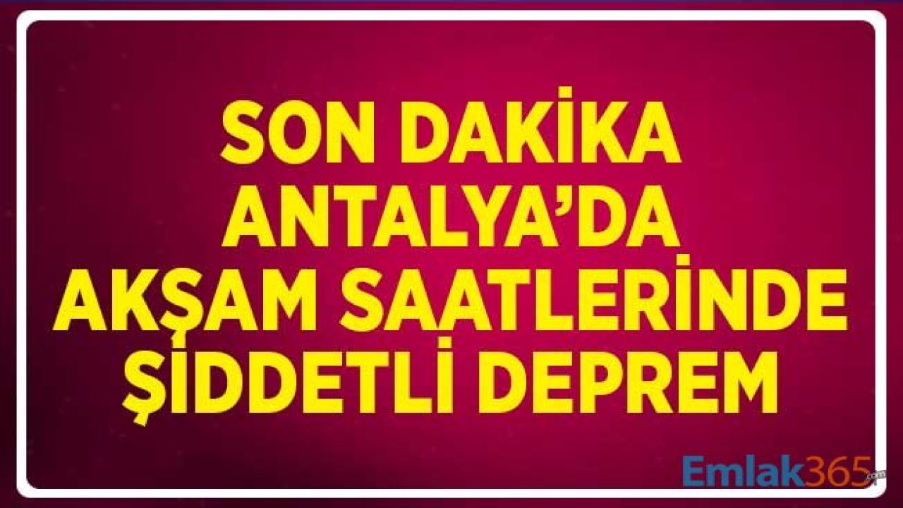 SON DAKİKA... Antalya'da Akşam Saatlerinde Şiddetli Deprem