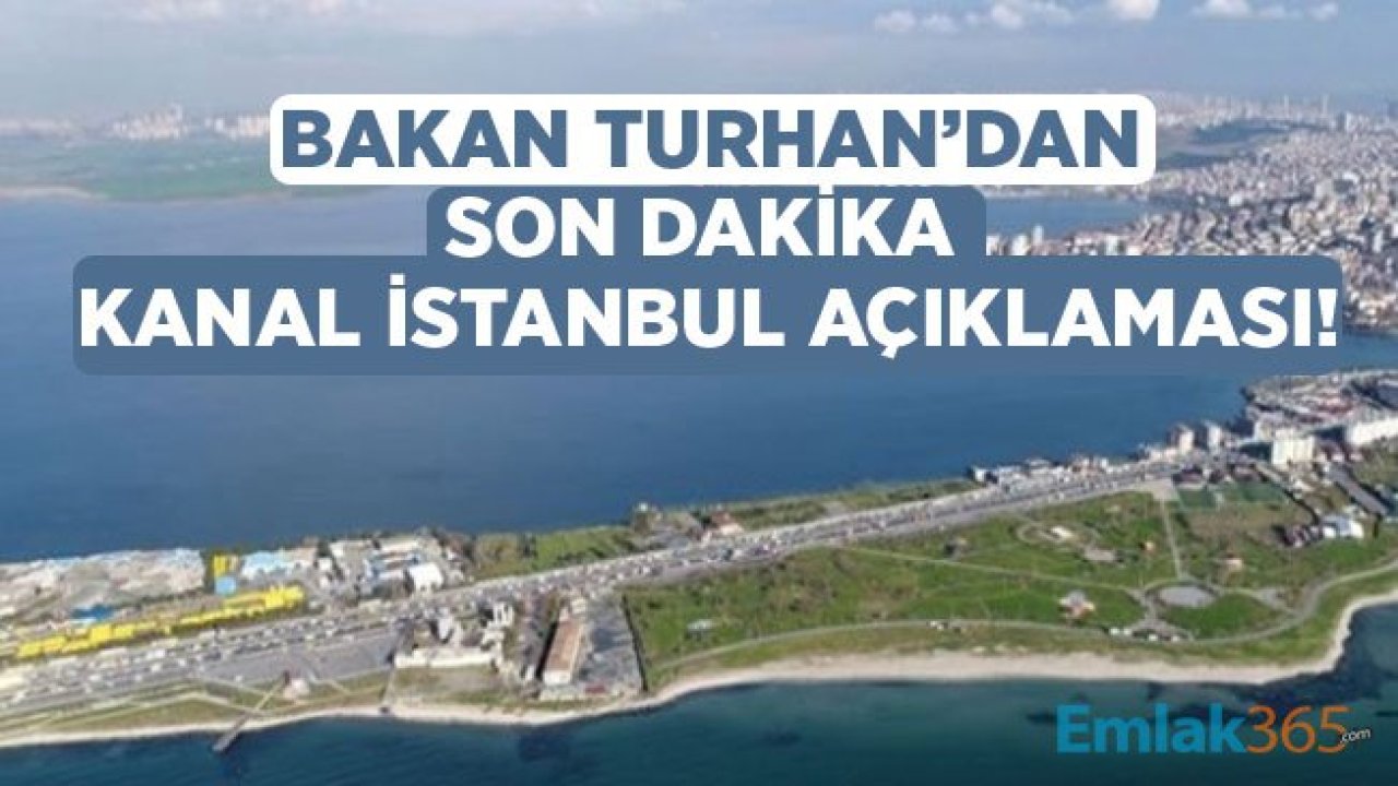 Bakan Turhan'dan Son Dakika Kanal İstanbul Açıklaması: Proje Maliyeti İçin Finansman Görüşmeleri Sürüyor!