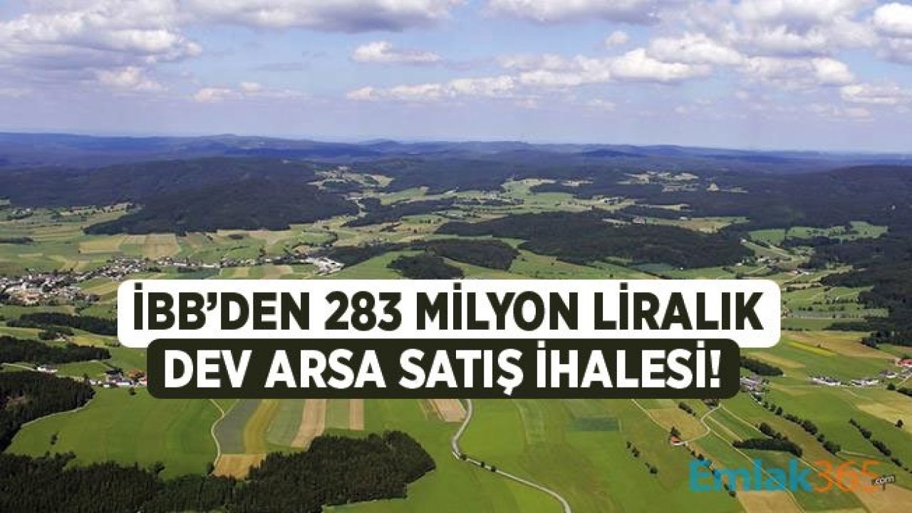 İstanbul Büyükşehir Belediyesi 283 Milyon Liralık Dev Arsa Satış İhalesi Düzenliyor!