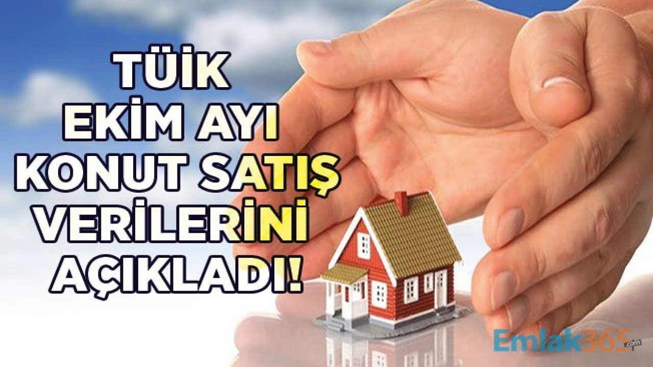 TÜİK Ekim 2019 Konut Satış İstatistikleri Açıklandı! Ev Satışları Hız Kesti