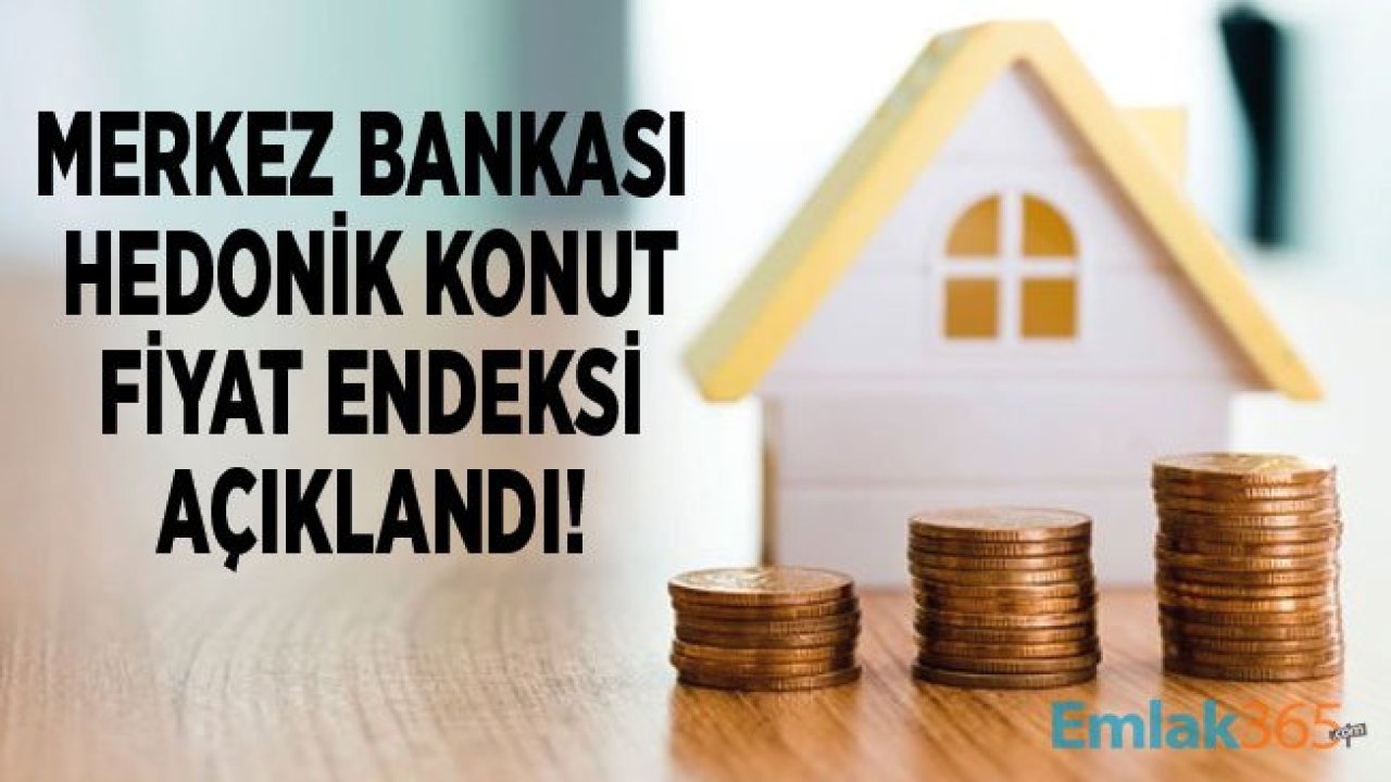 Merkez Bankası Hedonik Konut Fiyat Endeksi Eylül 2019 Raporu Açıklandı!