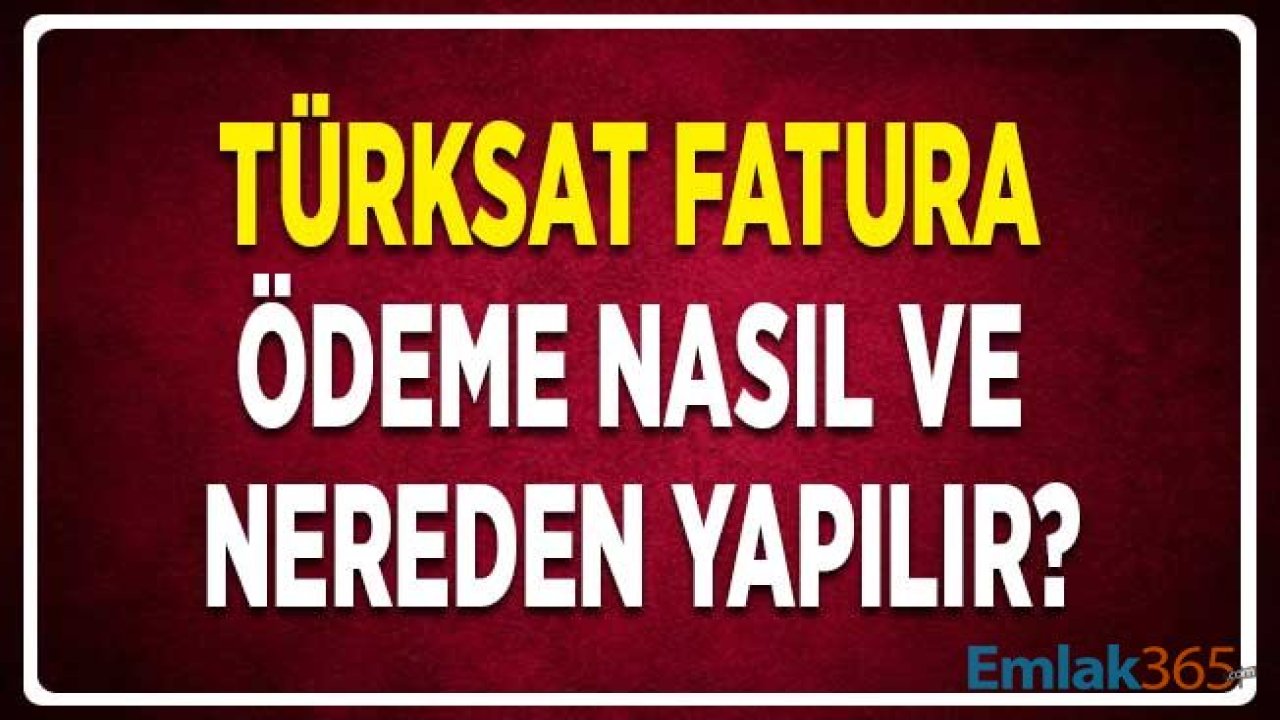 TÜRKSAT Fatura Ödeme Nasıl ve Nereden Yapılır?