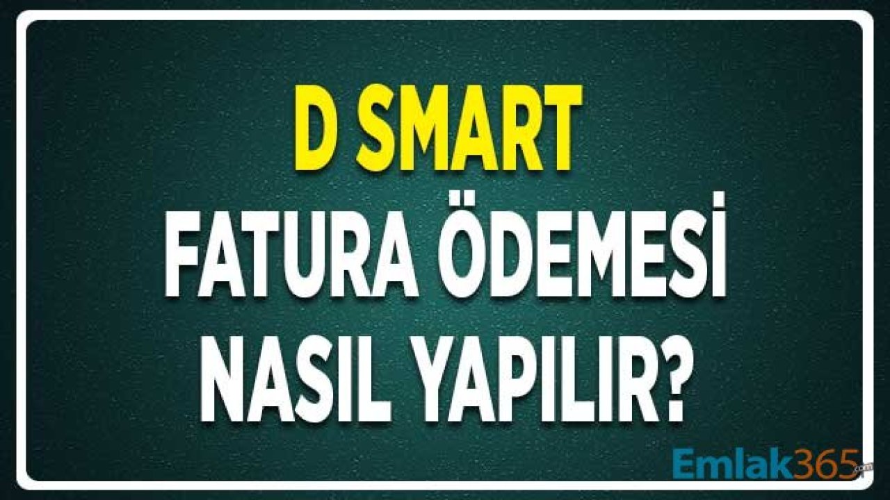 D Smart Fatura Ödeme Nasıl ve Nereden Yapılır?