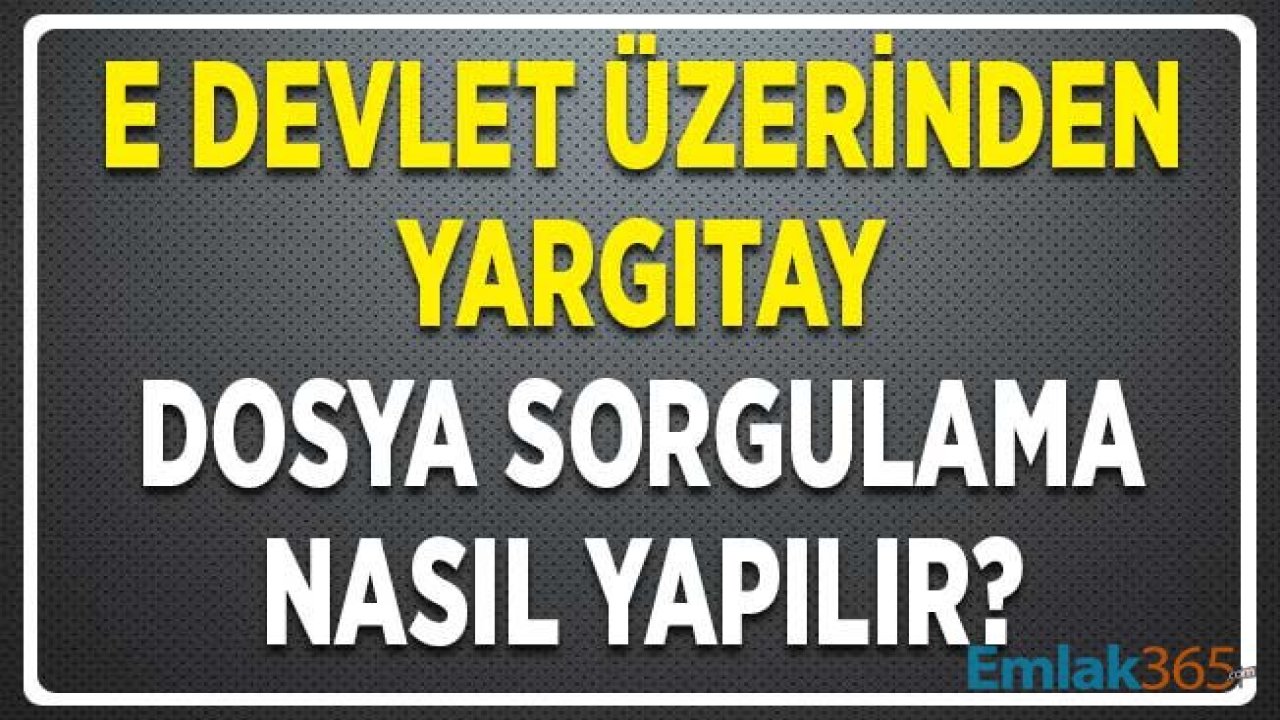 E Devlet Üzerinden Yargıtay Dosya Sorgulama Nasıl Yapılır?