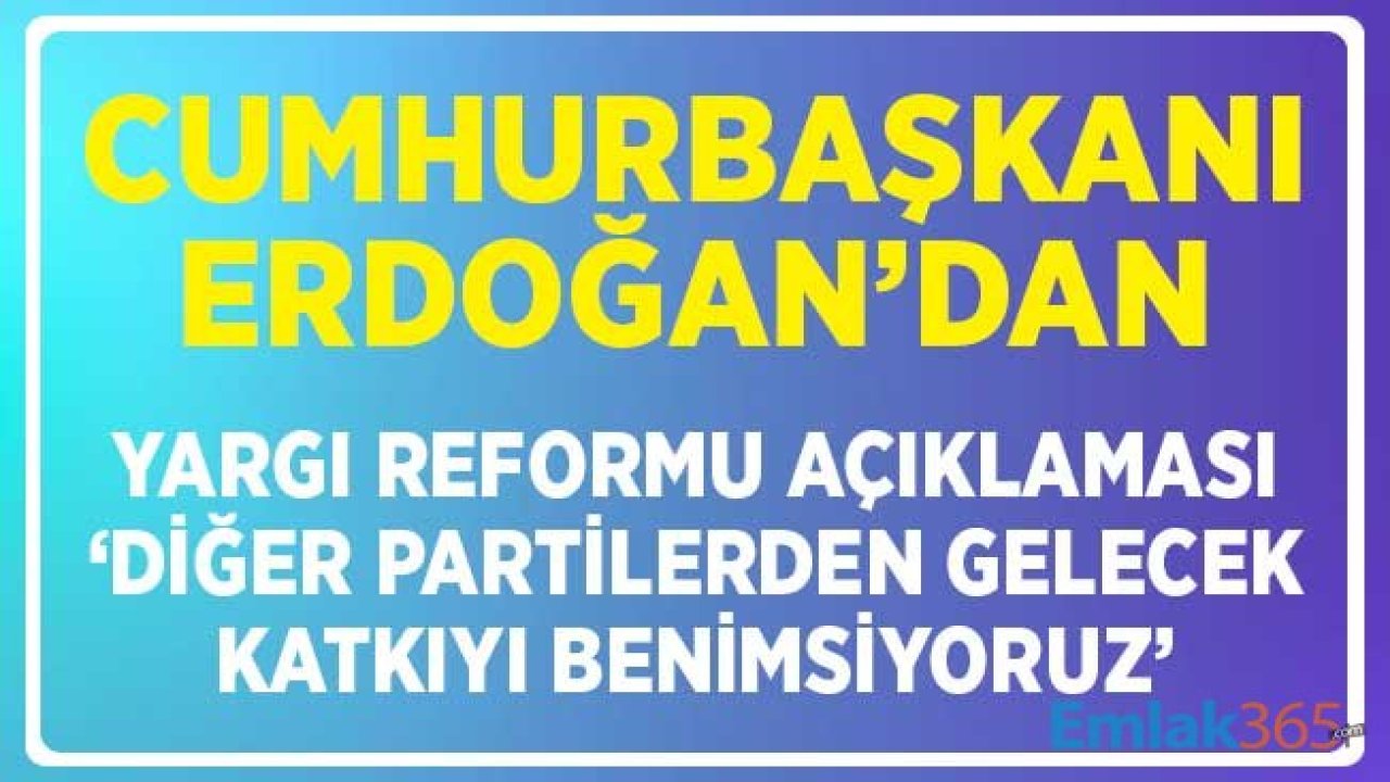 Cumhurbaşkanı Erdoğan'dan Yargı Reformu Açıklaması