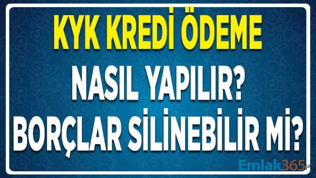 KYK Kredi Ödeme Nasıl Yapılır? KYK Kredi Borçları Silinebilir Mi?