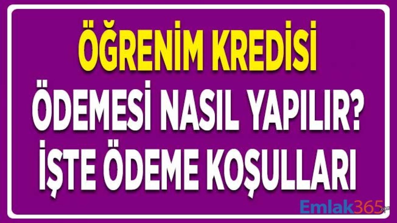 Öğrenim Kredisi Ödeme Nasıl Yapılır? Öğrenim Kredisi Ödeme Koşulları