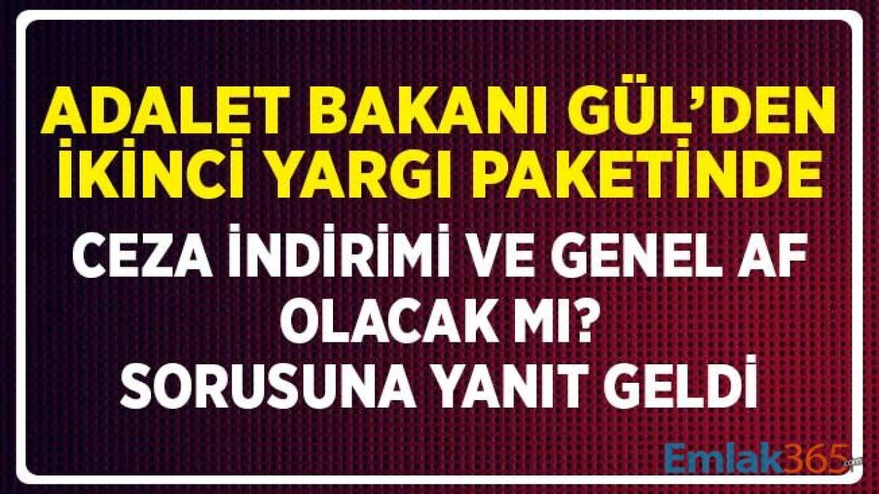 Adalet Bakanı Gül'den İkinci Yargı Paketinde Ceza İndirimi Genel Af Olacak Mı? Sorusuna Yanıt