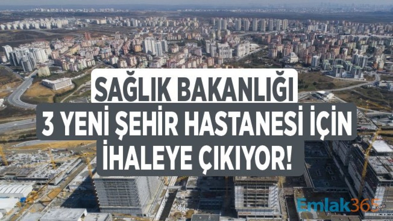 Sağlık Bakanlığı 3 Şehir Hastanesi İçin İhaleye Çıkıyor!