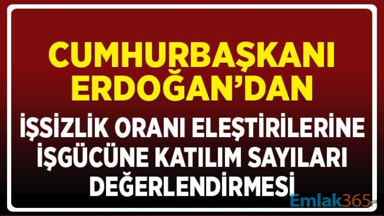 Cumhurbaşkanı Erdoğan'dan İşsizlik Oranı Eleştirilerine İşgücüne Katılım Sayısı ile Yanıt