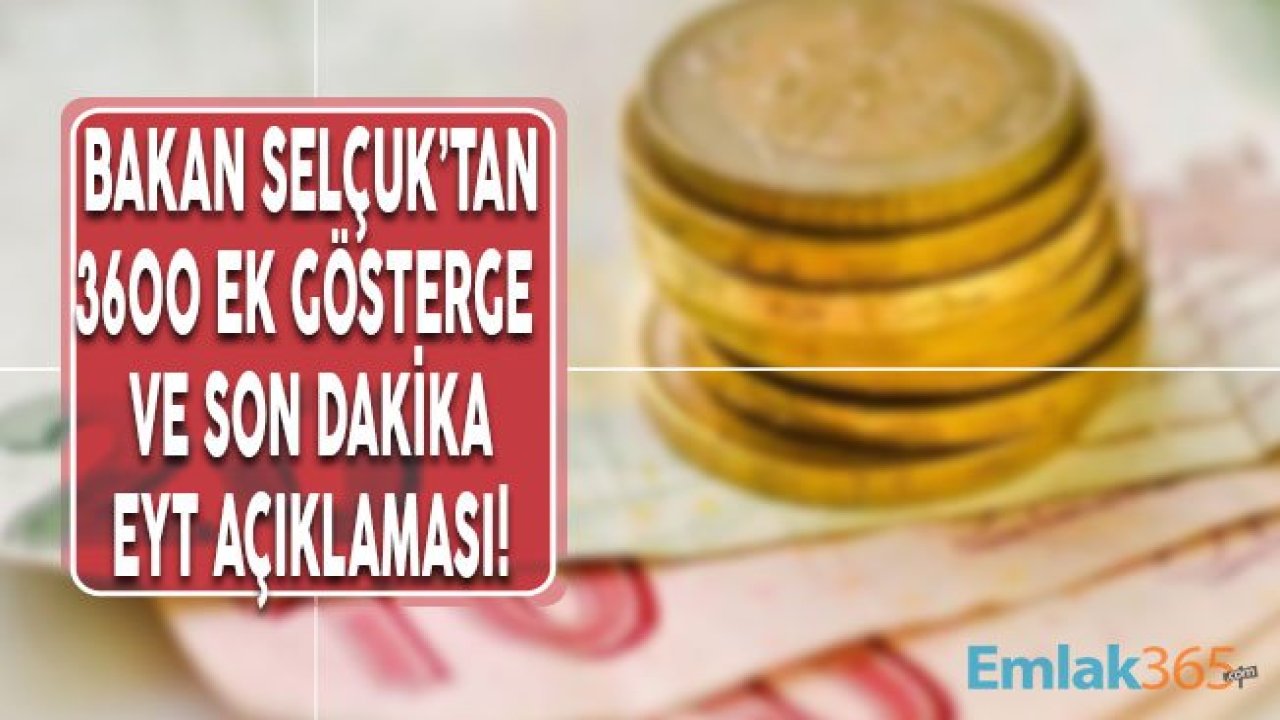 Bakan Selçuk'tan Çok Önemli EYT ve 3600 Ek Gösterge Son Durum Açıklaması!