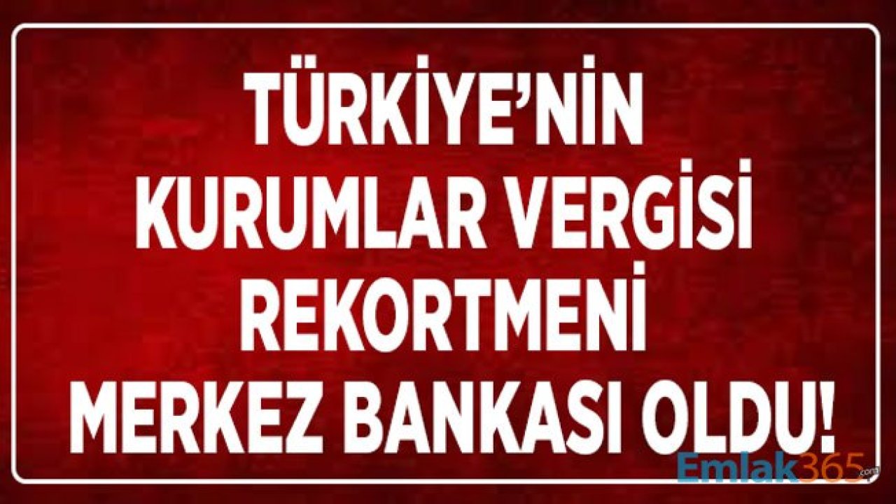 Türkiye Cumhuriyet Merkez Bankası Kurumlar Vergisi Rekortmeni Oldu!