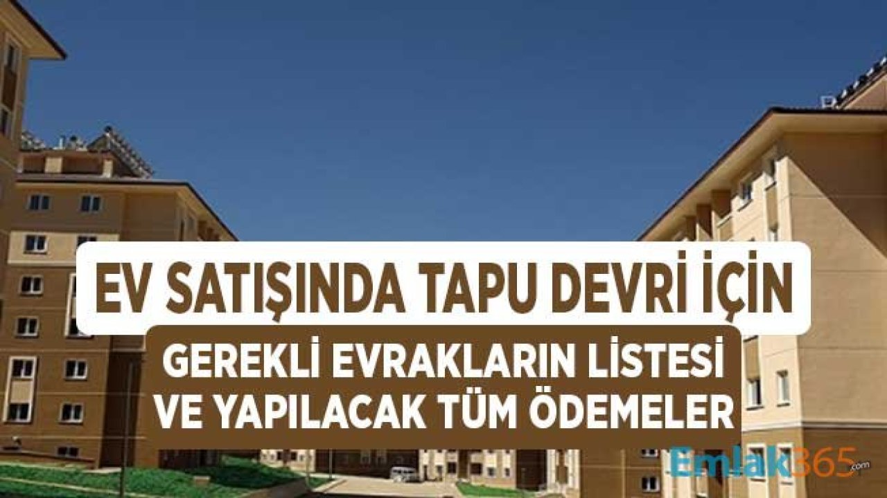 Ev Satışında Tapu Devri için Gerekli Evraklar ve Konut Satışı için Ödenen Para