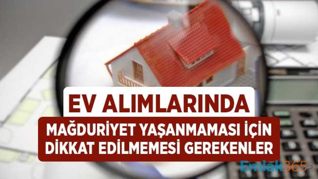 Ev Alımlarında Mağduriyet Yaşanmaması için Dikkat Edilmesi Gerekenler