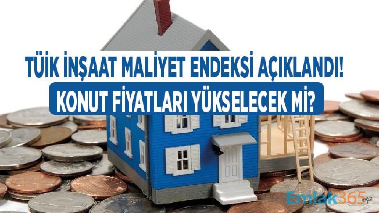 TÜİK İnşaat Maliyet Endeksi, Eylül 2019 Açıklandı! Konut Fiyatları Yükselecek Mi?