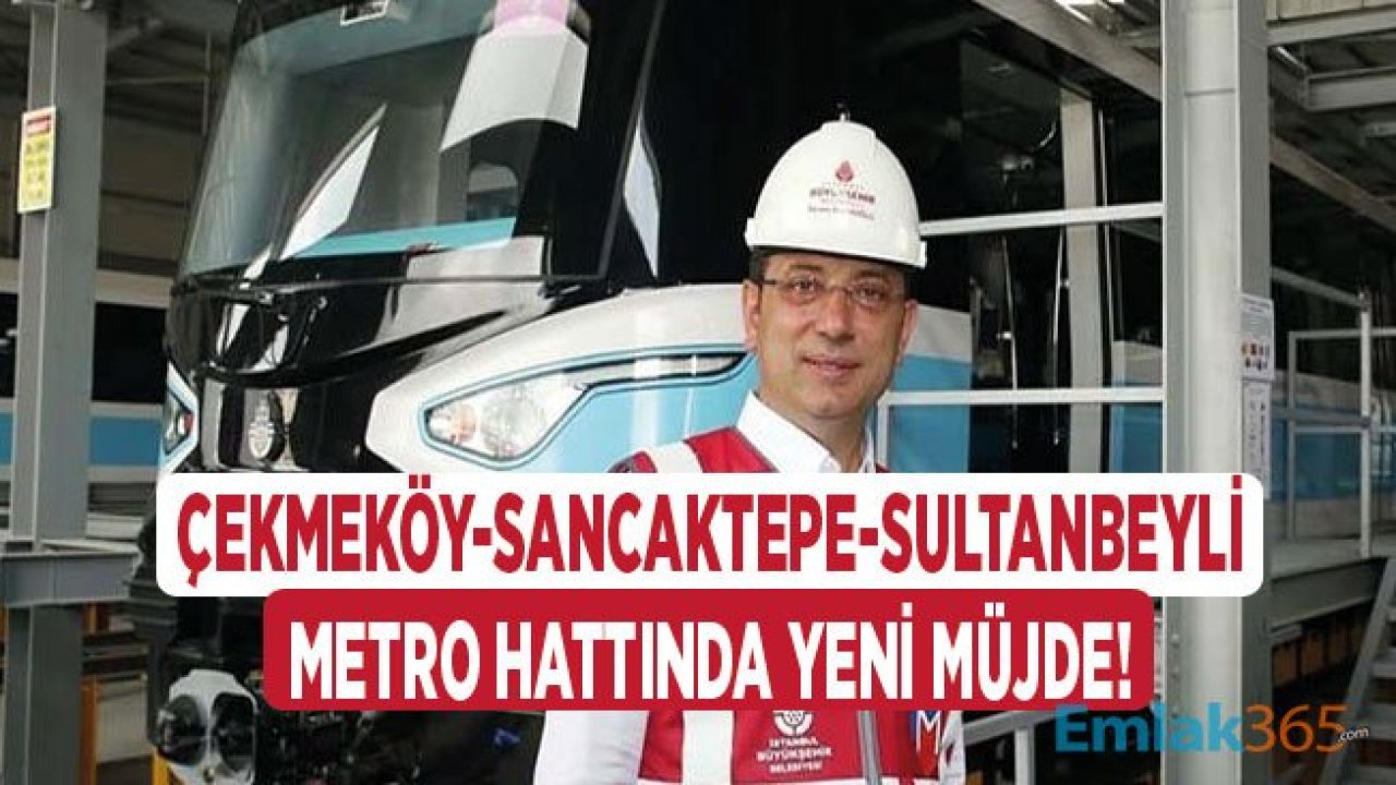 Çekmeköy-Sancaktepe-Sultanbeyli Metro Hattı İçin Çalışmalar Yeniden Başlıyor!