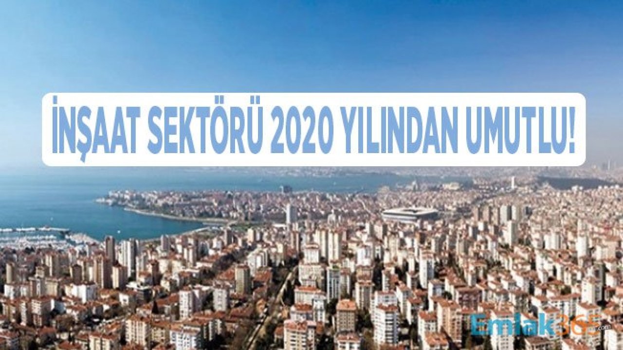 İnşaat ve Emlak Sektörü 2020 Yılından Umutlu!