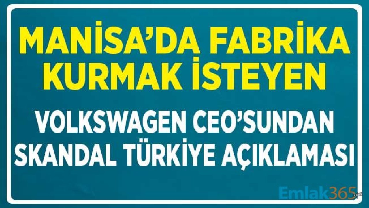 Türkiye'ye Fabrika Kurmak İsteyen Volkswagen'den Skandal Türkiye Açıklaması