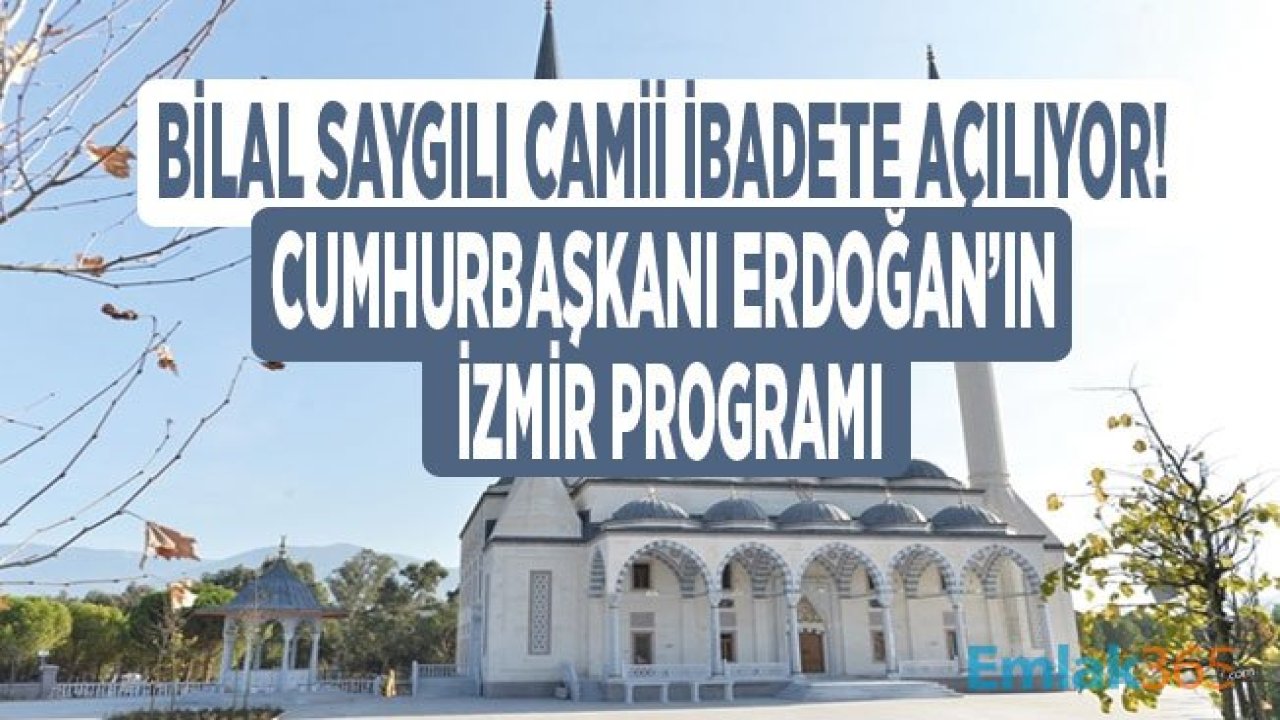 Cumhurbaşkanı Erdoğan İzmir Ziyareti İle İzmir Bilal Saygılı Camii Açılışı Töreni Düzenlenecek!