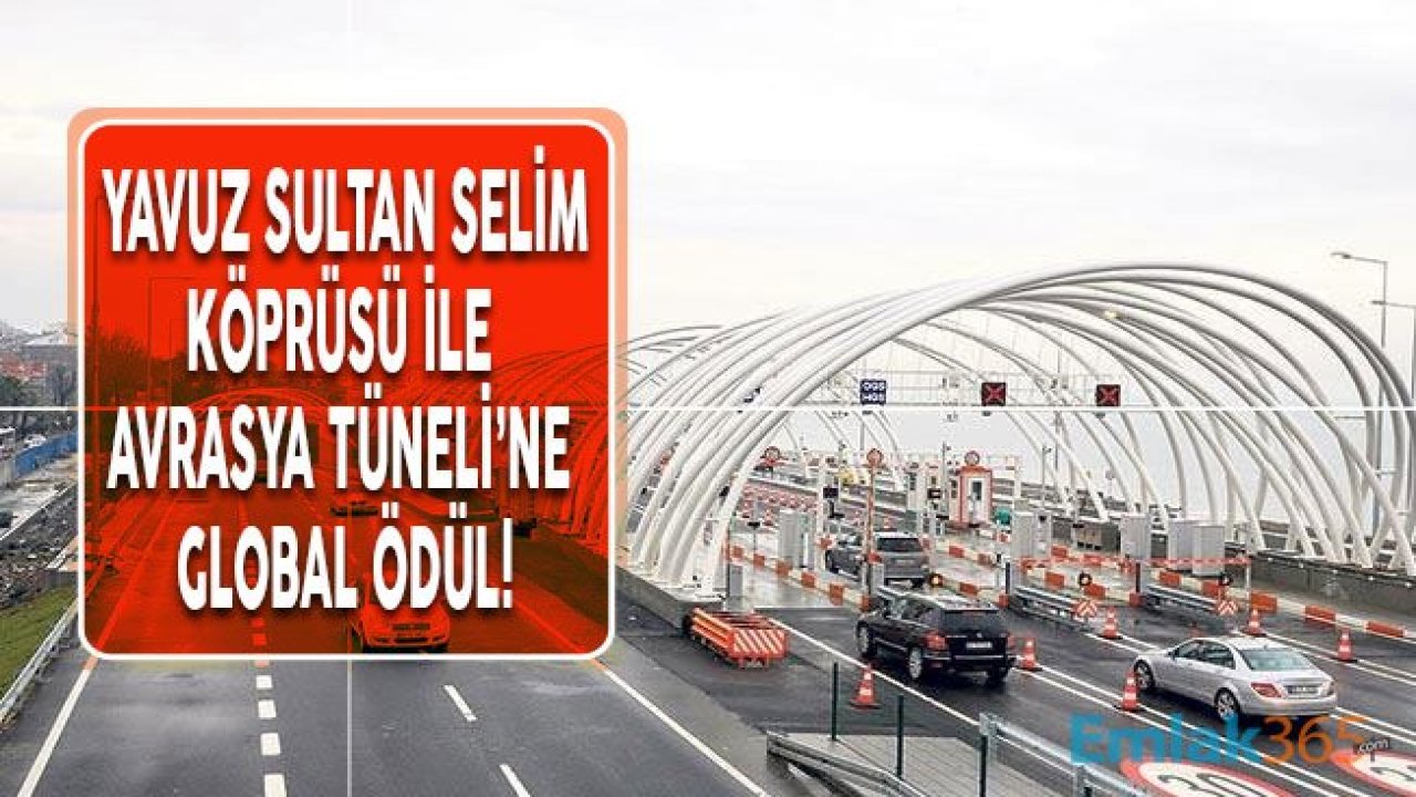 Yavuz Sultan Selim Köprüsü ve Avrasya Tüneli Projeleri Uluslararası Ödül Kazandı!