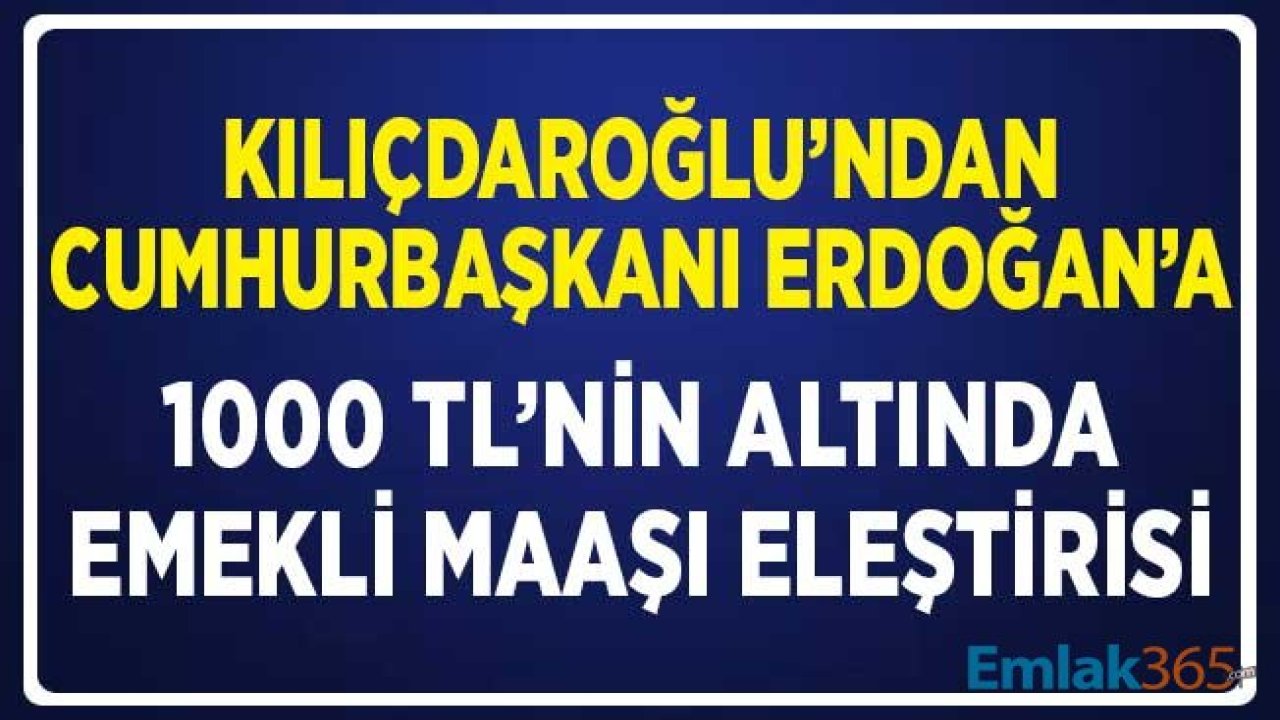 Kemal Kılıçdaroğlu'ndan, Cumhurbaşkanı Erdoğan'a 1000 TL Emekli Maaşı Açıklaması