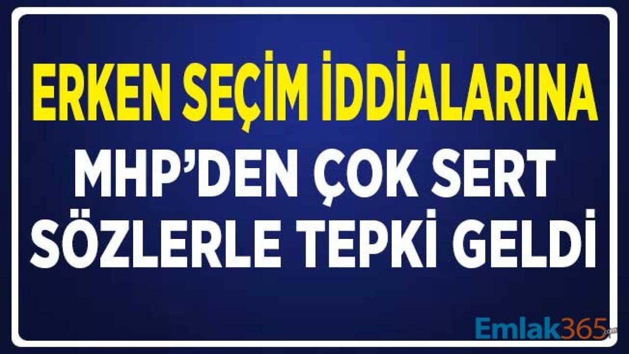 Erken Seçim İddialarına MHP''den Çok Sert Tepki! 'Öyle Bir İhtimal Gözükmemekte'