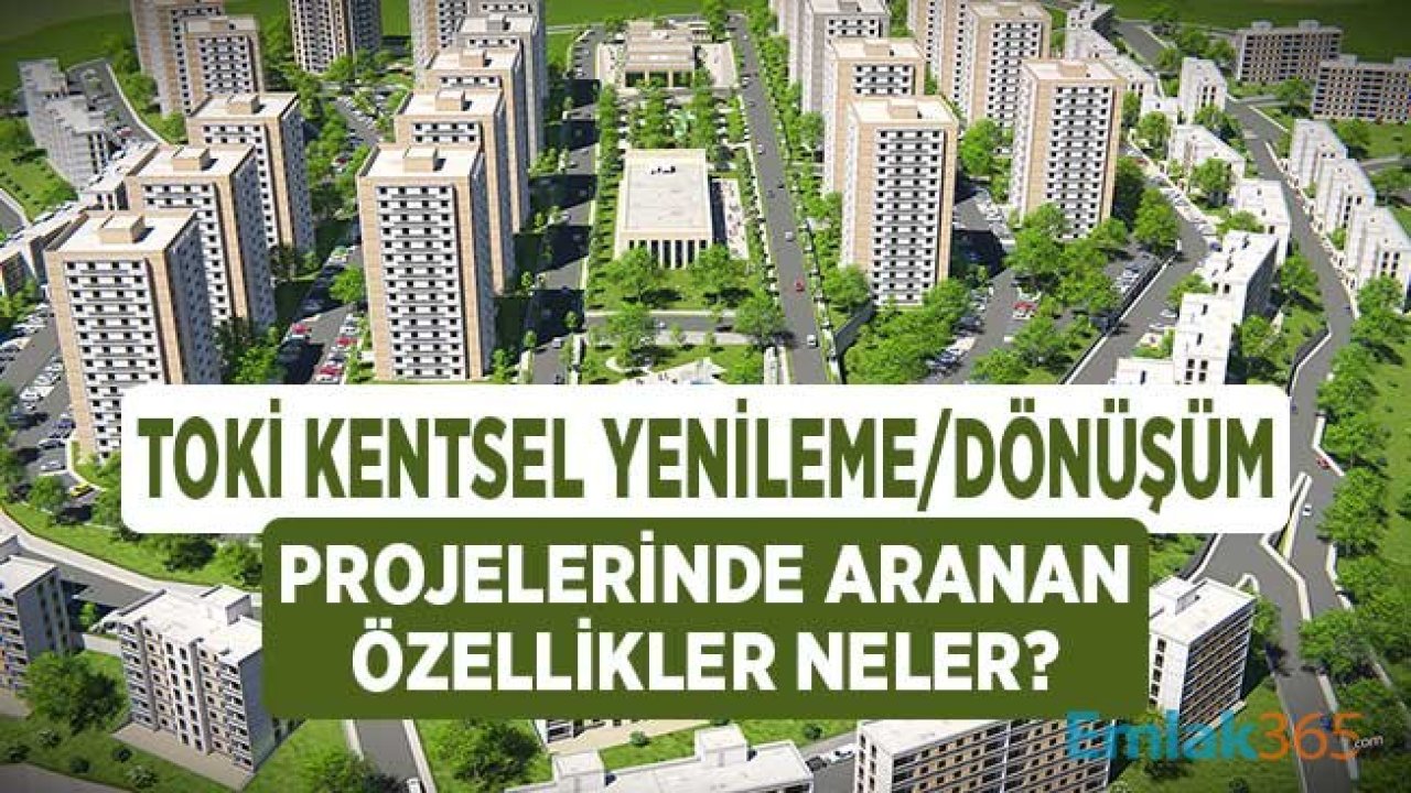 TOKİ'nin Kentsel Yenileme Dönüşüm Projelerinde Aranan Özellikler Nelerdir?