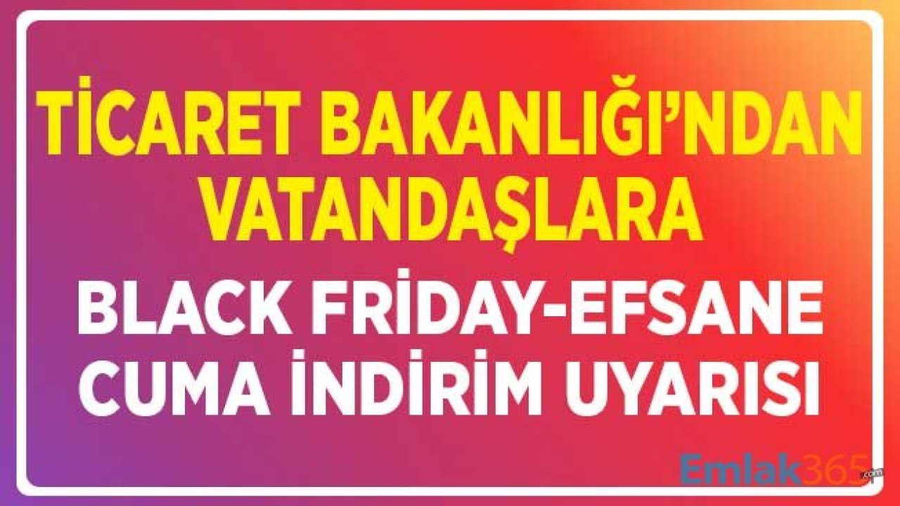 Ticaret Bakanlığı'ndan Black Friday Efsane Cuma için Yanıltıcı İndirim Uyarısı