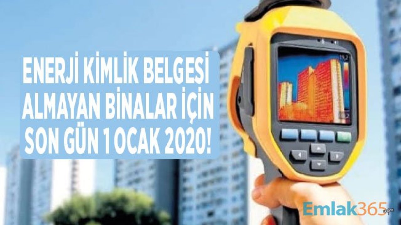 Son Gün 1 Ocak 2020! Enerji Kimlik Belgesi Alan Bina Sayısı 1 Milyon Barajına Dayandı