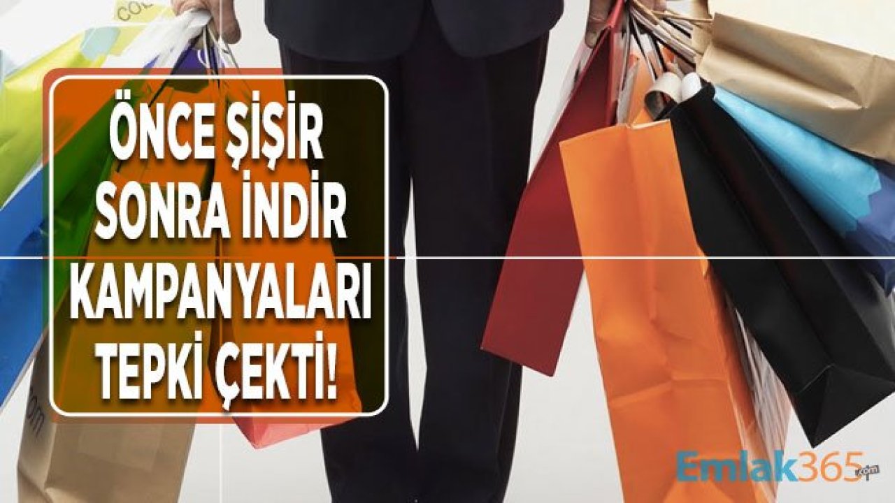 Önce Şişir, Sonra İndir Alışveriş Çılgınlığı İndirim Kampanyaları Tepki Çekti!