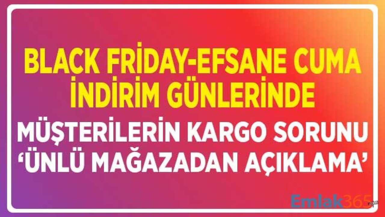 Black Friday Kargo Sorunu! Ünlü Mağazadan Efsane Cuma Kampanyasında Kargo Uyarısı