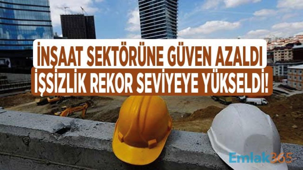 İnşaat Sektörüne Güven Azaldı, Sektörde İstihdam Düşüşü İle İşsizlik Oranı Yükseldi!