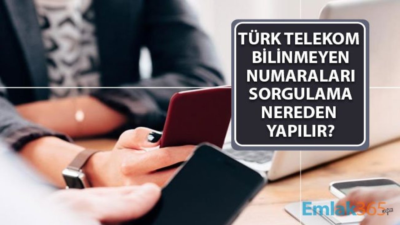 Türk Telekom Bilinmeyen Numara Sorgulama Nasıl Yapılır? Ücretsiz Nereden Öğrenilir?