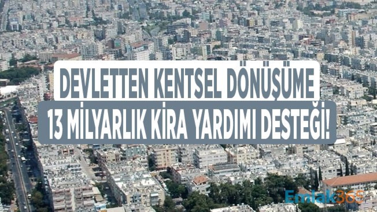 Devlet Kentsel Dönüşüm Kira Yardımı Olarak 13 Milyar Lira Harcadı!