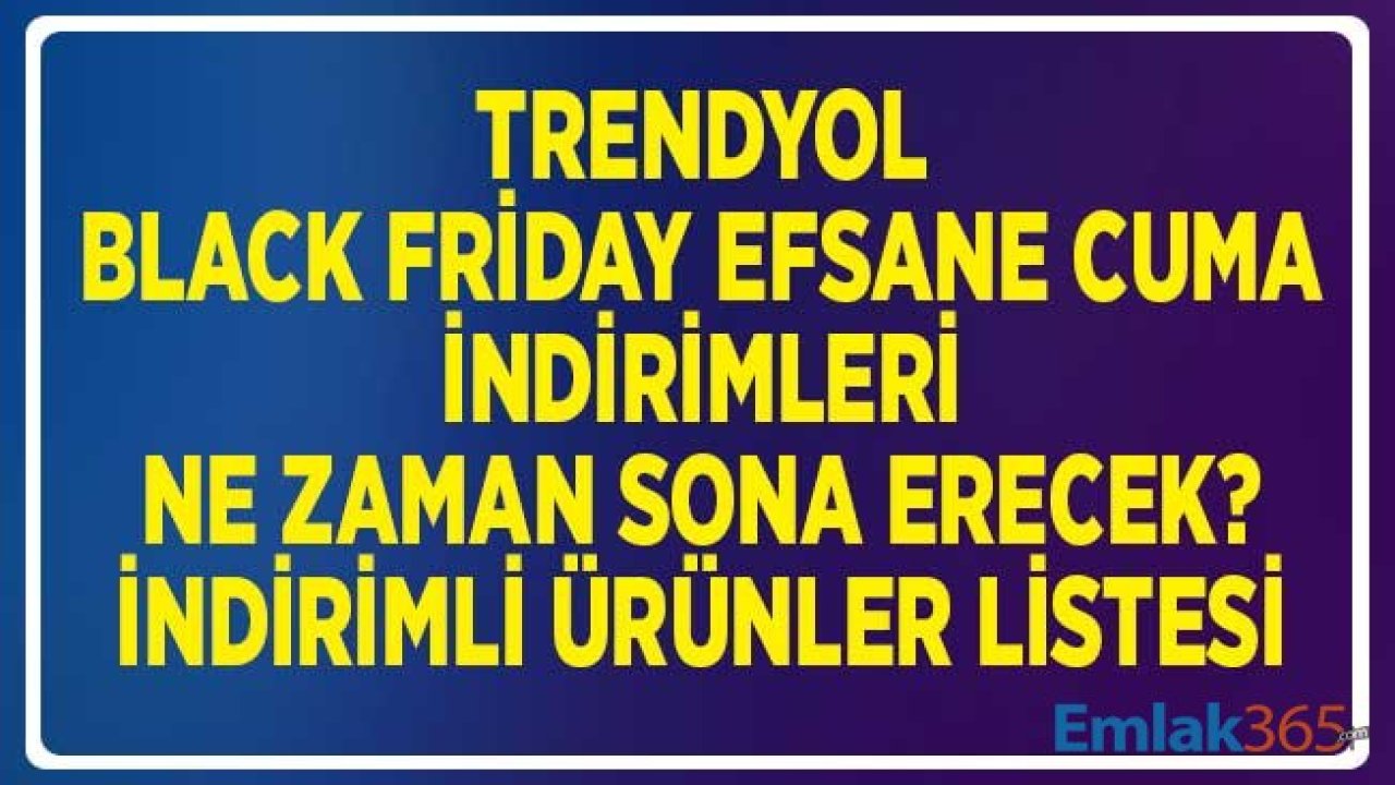 Trendyol Black Friday Efsane Cuma İndirimleri Ne Zaman Sona Erecek?