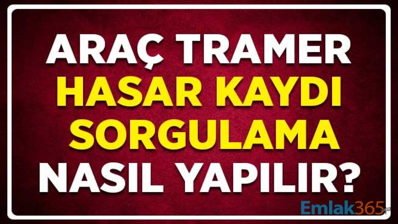 Araç Tramer Hasar Kaydı Sorgulama Nasıl Yapılır? Ağır Hasar Kaydı Nereden Öğrenilir?