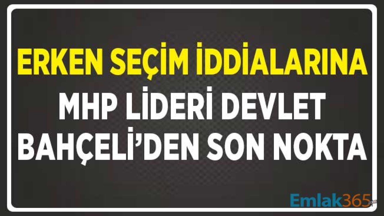 Erken Seçim İddialarına MHP Lideri Devlet Bahçeli'den Son Nokta