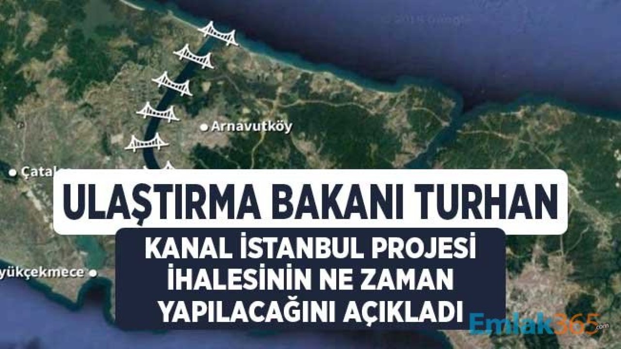 Ulaştırma Bakanı Cahit Turhan Kanal İstanbul Projesi İhalesinin Ne Zaman Yapılacağını Açıkladı