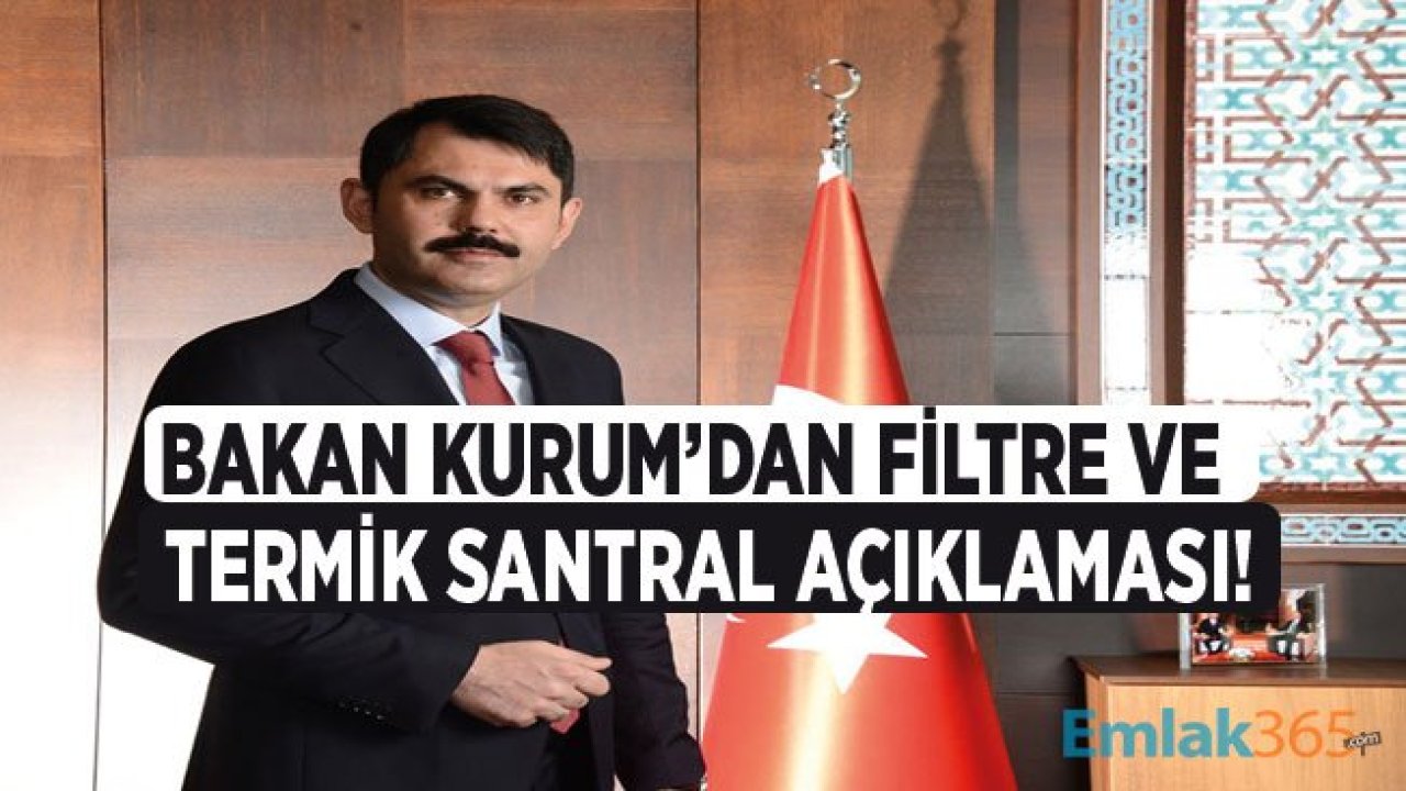 Bakan Kurum'dan Termik Santral ve Filtre Açıklaması!