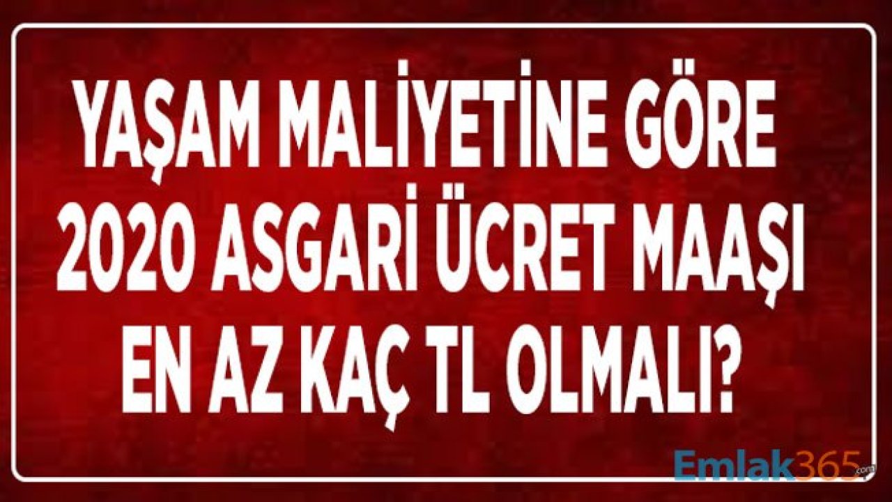 2020 Asgari Ücret Zammı İçin Yaşam Maliyeti Teklifine Göre En Az Maaş Kaç Lira Olacak?