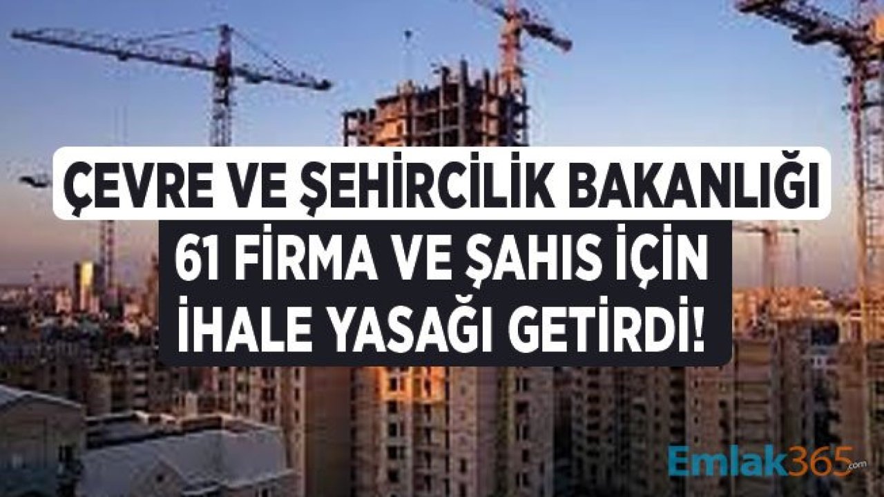 Çevre ve Şehircilik Bakanlığı Milli Emlak GM 61 Firma İçin İhalelere Katılmaktan Yasaklama Kararı Çıkardı!