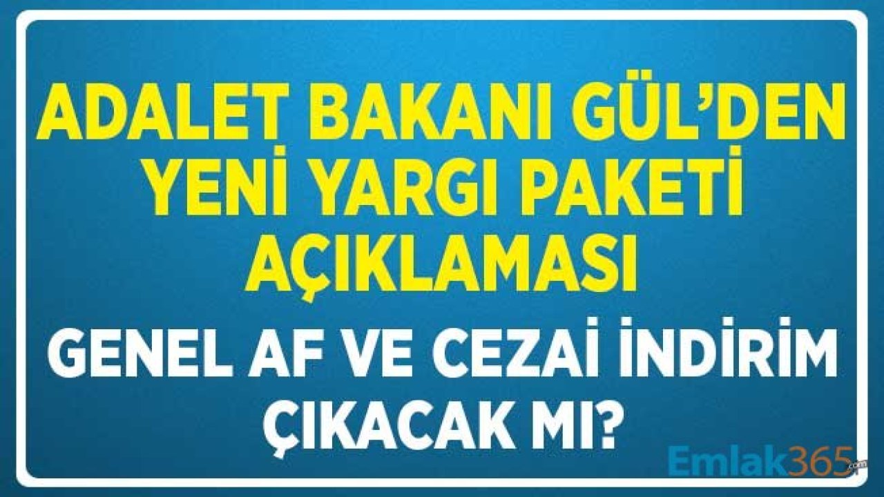 Adalet Bakanı Gül'den Yeni Yargı Paket Açıklaması! İçeriğinde Af ve Cezai İndirim Olacak Mı?