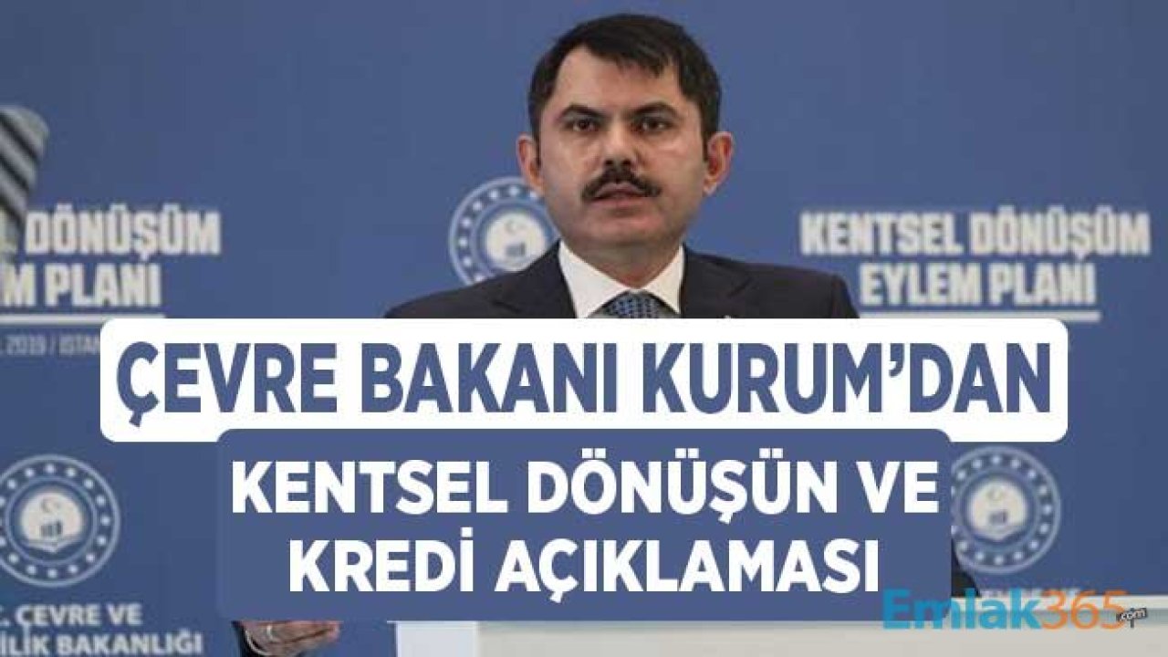 Çevre Bakanı Murat Kurum'dan Kentsel Dönüşüm ve Kredi Açıklaması