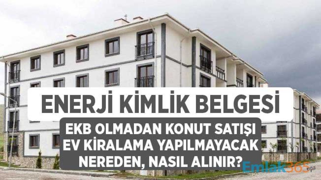 Enerji Kimlik Belgesi Olmadan Ev Kiralama ve Konut Satışı Yapılmayacak! Enerji Kimlik Belgesi Ne Zaman, Nereden Nasıl Alınır?