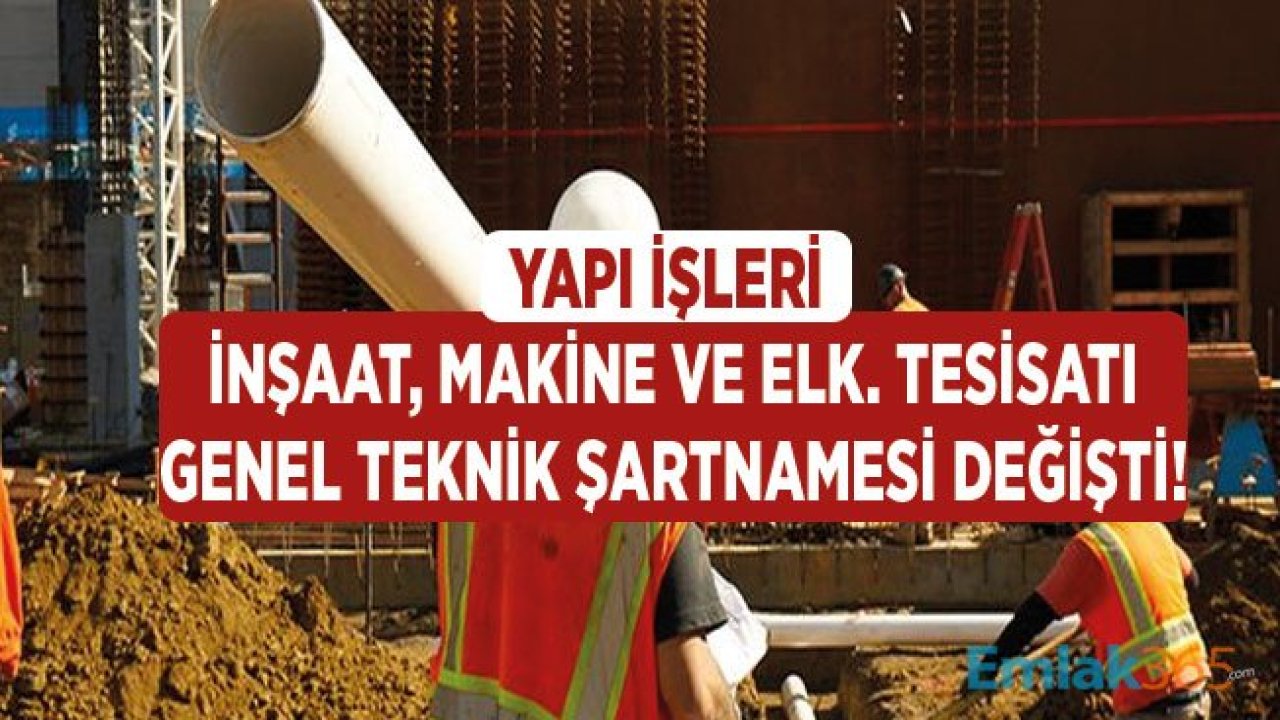 Yapı İşleri İnşaat, Makine ve Elektrik Tesisatı Genel Teknik Şartnamelerine Dair Tebliğ Değiştirildi!